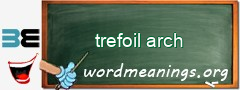 WordMeaning blackboard for trefoil arch